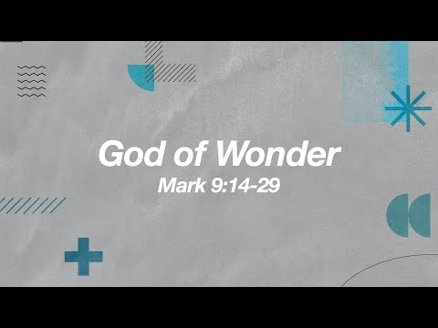 God of Wonder | Mark 9:14-29 | January 26, 2025