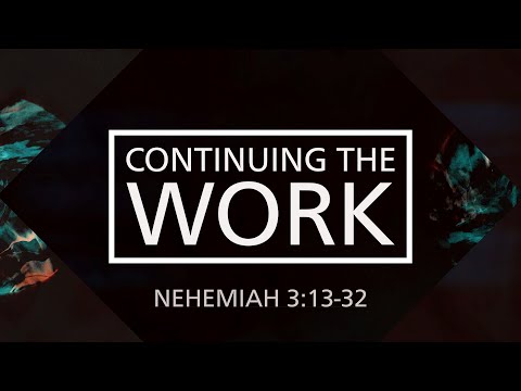 CCG Foundation Nehemiah 3:13-32 - Continuing the Work