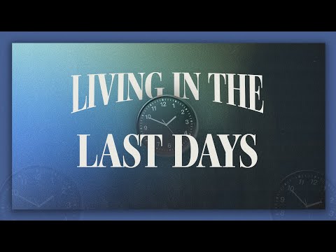 Wednesday Service - Living in the Last Days  (2 Timothy 3:1-17)