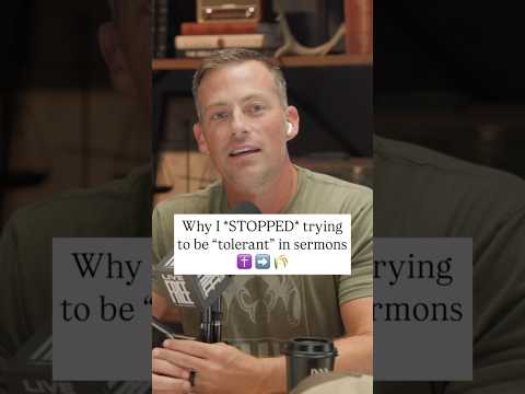 Why I *STOPPED* trying to be "tolerant" in sermons