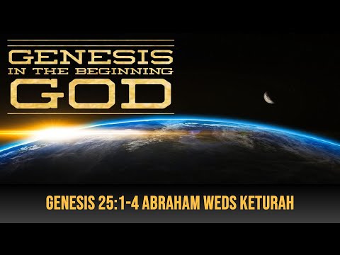 Part 49 Genesis 25:1-4 Abraham Weds Keturah with Brother Dana June 30, 2022