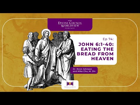 EP074: John 6:1-40: Eating the Bread from Heaven | The Divine Council Worldview Podcast