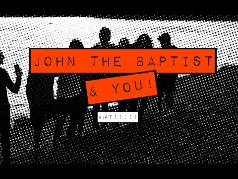 JOHN THE BAPTIST & YOU! (Matthew 11:11)