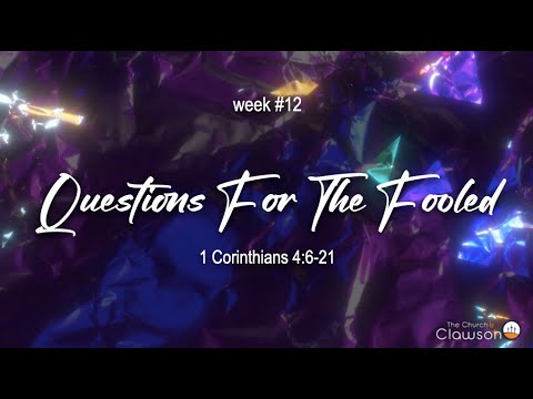 Questions For The Fooled -1 Corinthians 4:6-21