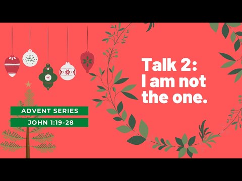 “I am not the one.” (Jn. 1:19-25) - Advent Series.