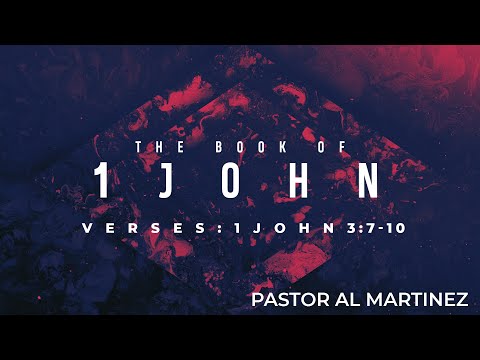 Wednesday Night with Pastor Al Martinez - 1 John 3:7-10