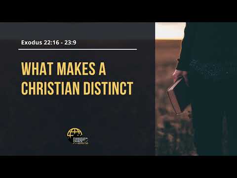 What Makes a Christian Distinct (Exodus 22:16 - 23:9) by Pastor Allen Manzanares