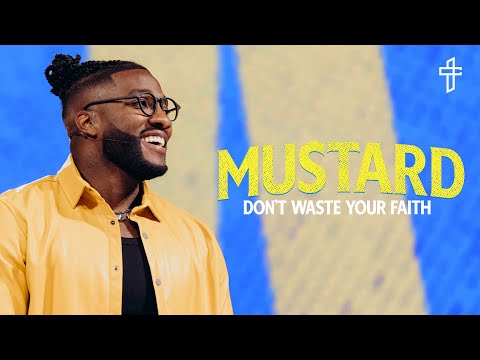 Don't Waste Your Faith // Mustard: The Seed That Can Change Everything (Pt 1) // Pastor Michael Todd