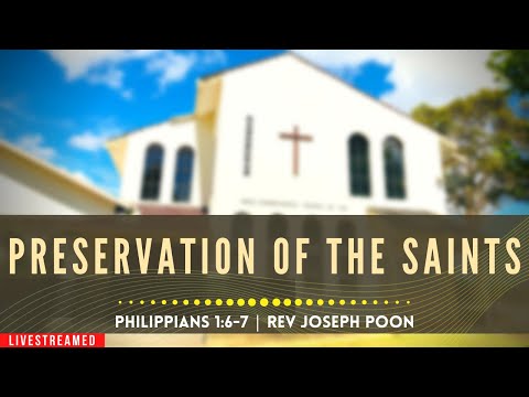 Preservation Of The Saints (Philippians 1:6-7) - Sunday Worship | 5th Sep 2021 | Rev Joseph Poon
