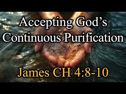 Accepting God’s Continuous Purification, James 4:8b-10 - Sunday, October 19, 2025