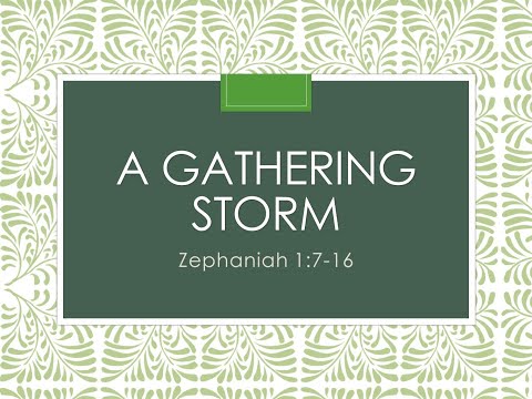 Sermon 11/15/2020 "A Gathering Storm" Zephaniah 1:7-16