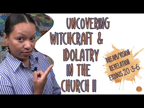 Uncovering Witchcraft and Idolatry In The Church (Exodus 20:3-6)