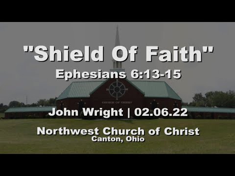 "Shield Of Faith" | Ephesians 6:13-15 | John Wright | 02.06.22