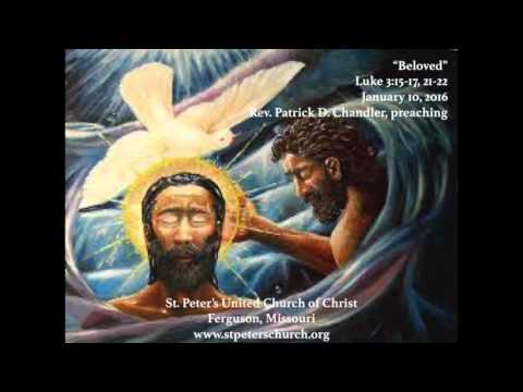"Beloved" ~ Luke 3:15-17, 21-22 ~ St. Peter's United Church of Christ ~ Ferguson, MO