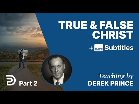 True & False Christ | Part 2 | Derek Prince