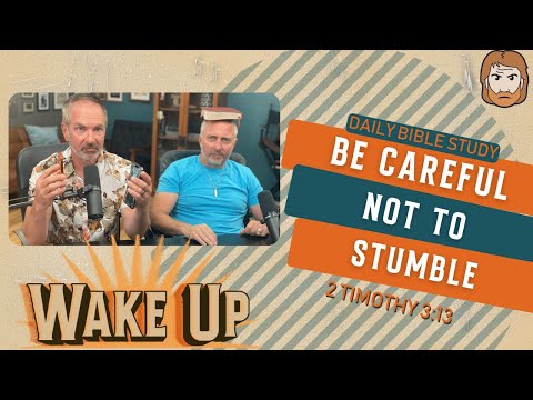 WakeUp Daily Devotional | Be Careful Not to Stumble | 2 Timothy 3:13
