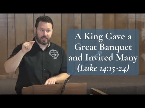 A King Gave a Great Banquet and Invited Many (Luke 14:15-24)