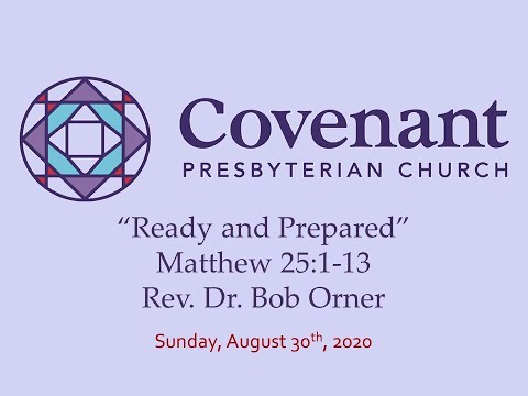 "Ready and Prepared," Matthew 25:1-13, 8/30/20 @ Covenant Presbyterian Church, Cherry Hill, NJ
