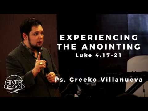 "Experiencing the Anointing" Luke 17:4-21 Ps. Greeko Villanueva - March 11, 2018