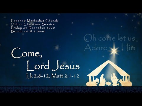 “Come, Lord Jesus” - Luke 2:8-12, Matthew 2:1-12  FMC 0900 Eng 25 Dec 2020