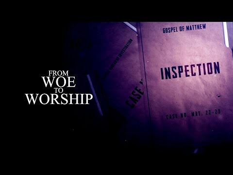 From Woe To Worship [Matthew 23:13-34]