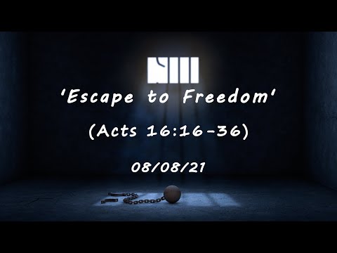 MEC Online Service 8/8/21 - 'Escape to Freedom' (Acts 16:16-36)
