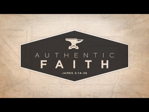 Home Church - Authentic Faith | James 2:14-26