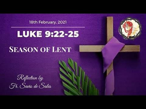 Gospel of Luke 9:22-25 (February 18th 2021, Thursday)