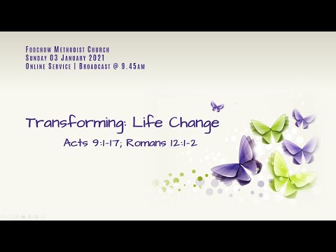 Transforming Life Change - Acts 9:1-17, Romans 12:1-2 FMC recorded service for 0945 Eng 3 Jan 2021