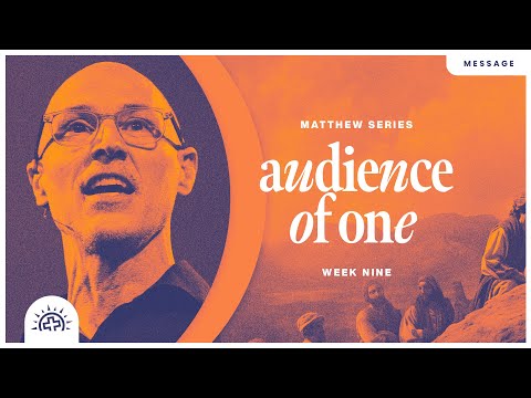Audience of One | Doug Sauder | Matthew 6:1-18