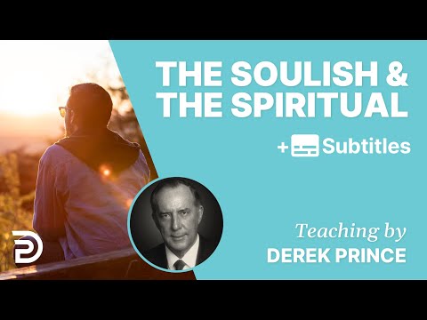 Are You Able To Discern Between The Soulish And The Spiritual? | Derek Prince
