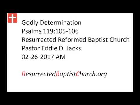 02-26-2017 AM Pastor Eddie Jacks, Psalms 119:105-106 Godly Determination