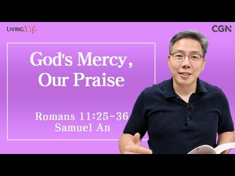 God's Mercy, Our Praise (Romans 11:25-36) Living Life 09/30/2025 Daily Devotional Bible Study