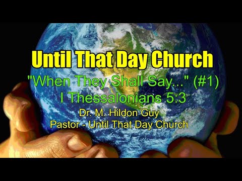 "When They Shall Say..."  (#1)  I Thessalonians 5:3