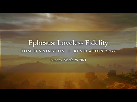 Ephesus: Loveless Fidelity | Tom Pennington | Revelation 2:1-7