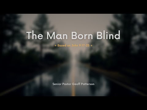 The Man Born Blind // John 9:17-25