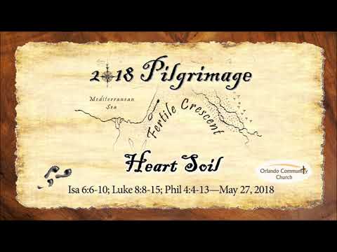 Heart Soil—Isaiah 6:6-10; Luke 8:8-15–Jim C.–05.27.2018