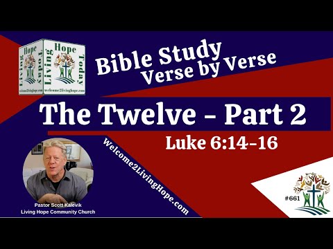 The Twelve – Part 2  - Luke 6:14-16 -  Living Hope Today