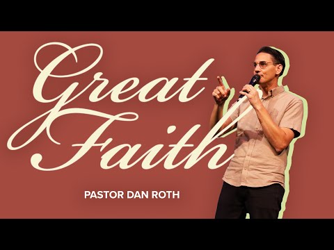 "Body Life Series: Great Faith - Part 31" by Pastor Dan Roth