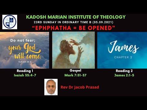 Ephphatha = Be opened. (Mark 7:31-37, Isaiah 35:4-7, James 2:1-5)