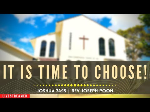 It Is Time To Choose! (Joshua 24:15) - Sunday Worship | 6th June 2021 | Rev Joseph Poon