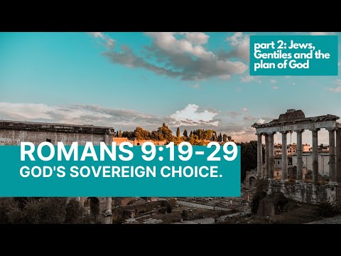 Romans 9:19-29: God's sovereign choice.