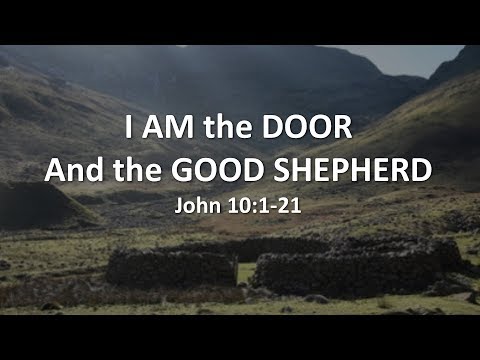 I AM the DOOR And the GOOD SHEPHERD (John 10:1-21)