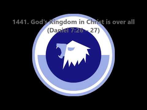 1441. God’s Kingdom in Christ is over all (Daniel 7:26–27)