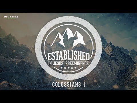 Colossians 1:13-16  - Established in Jesus' Preeminence