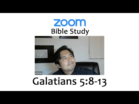 Galatians 5:8-13 - ZOOM Bible Study