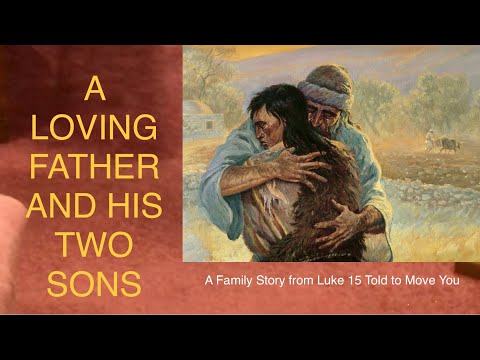 “A LOVING FATHER AND HIS TWO BOYS” — Luke 15:10-32
