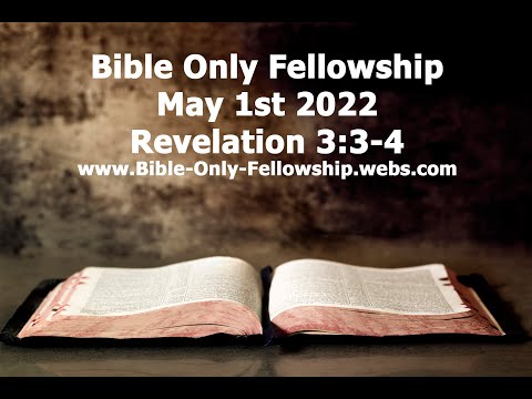 Bible Only Fellowship May 1st 2022 Service - Revelation 3:3-4