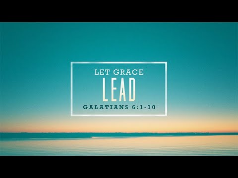 Galatians 6:1-10 | Let Grace Lead | Jean Marais
