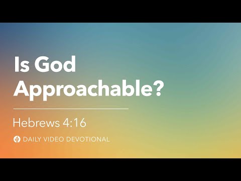 Is God Approachable? | Hebrews 4:16 | Our Daily Bread Video Devotional